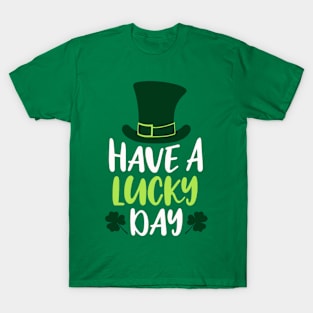 Have A Lucky Day Irish St Patrick's Day T-Shirt